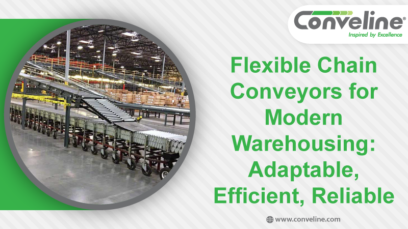 Flexible Chain Conveyors for Modern Warehousing: Adaptable, Efficient, Reliable