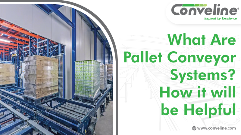 What Are Pallet Conveyor Systems? How it will be Helpful