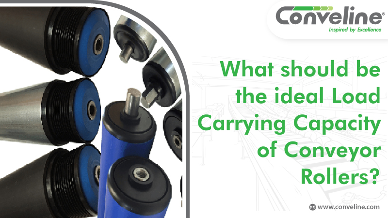 What should be the ideal Load Carrying Capacity of Conveyor Rollers?